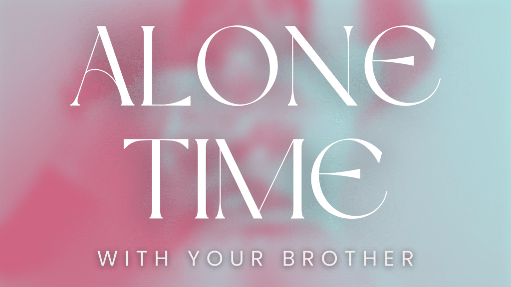 Alone Time With Your Brother Feature