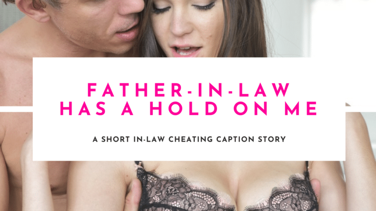 Father In Law Has A Hold On Me - Feature